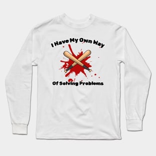 I have my own way of solving problems funny sarcastic phrase Long Sleeve T-Shirt